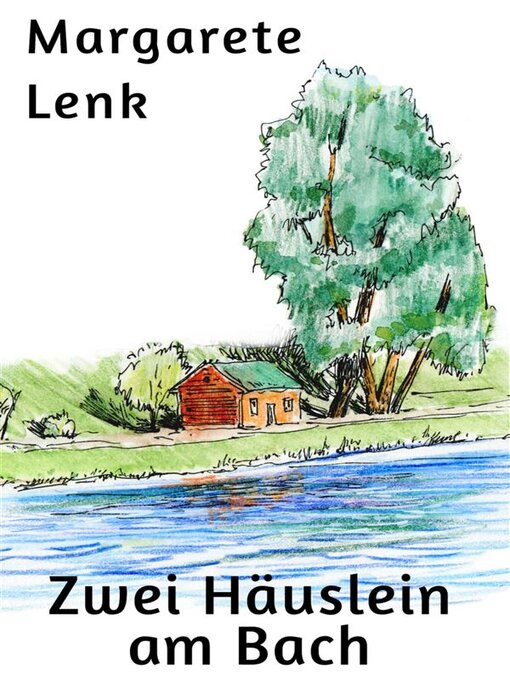 Title details for Zwei Häuslein am Bach by Margarete Lenk - Available